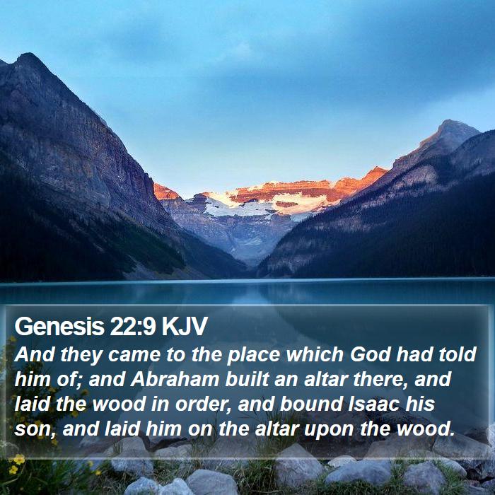 Genesis 22:9 KJV - And they came to the place which God had told him