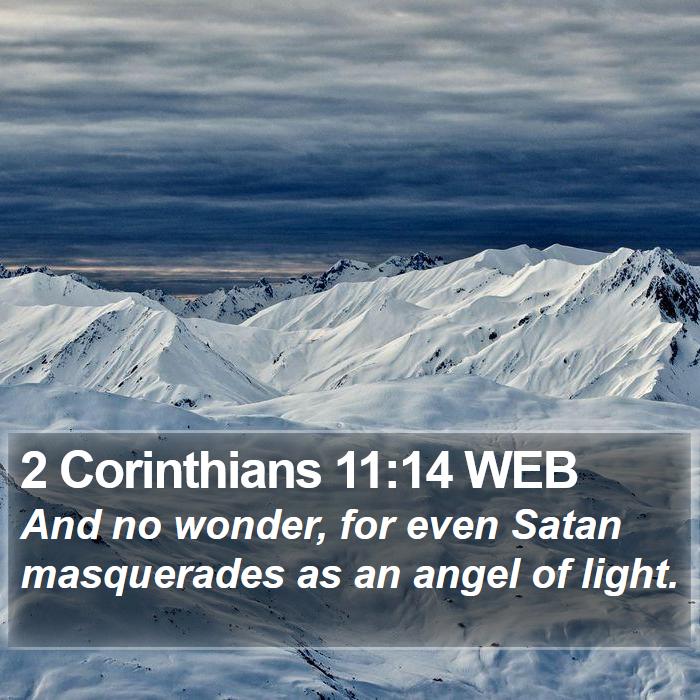 2 Corinthians 11:14 WEB - And no wonder, for even masquerades as an