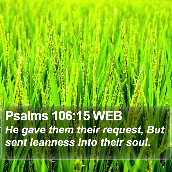 Psalms 106:15 Web - He Gave Them Their Request, But Sent Leanness