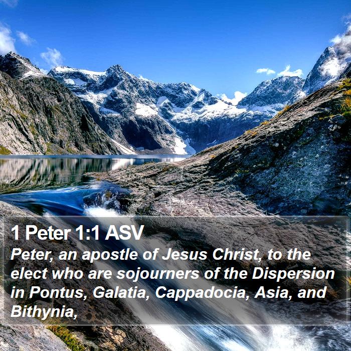 1 Peter 1:1 ASV - Peter, an apostle of Jesus Christ, to the elect - Bible Verse Picture