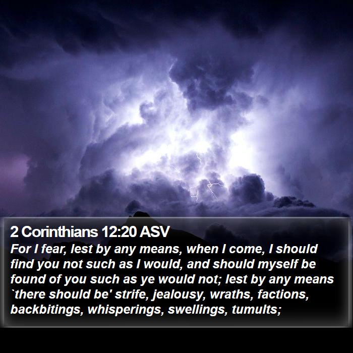 2 Corinthians 12:20 ASV - For I fear, lest by any means, when I come, I - Bible Verse Picture