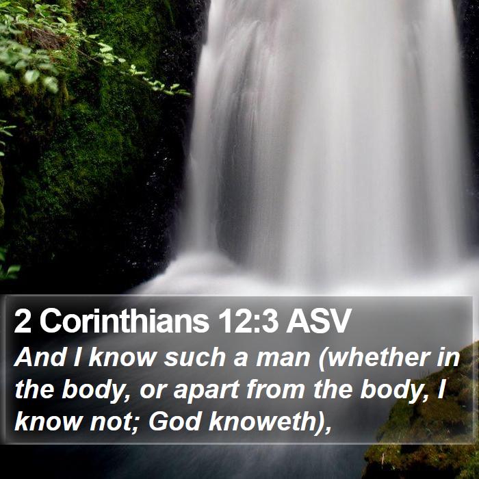 2 Corinthians 12:3 ASV - And I know such a man (whether in the body, or - Bible Verse Picture