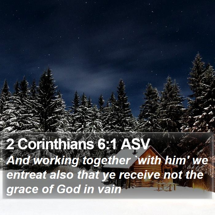 2 Corinthians 6:1 ASV - And working together `with him' we entreat also - Bible Verse Picture
