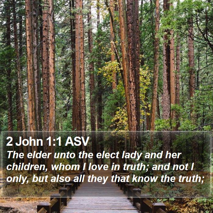 2 John 1:1 ASV - The elder unto the elect lady and her children, - Bible Verse Picture