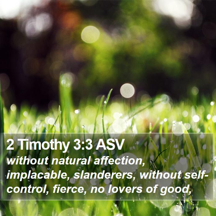 2 Timothy 3:3 ASV - without natural affection, implacable, - Bible Verse Picture