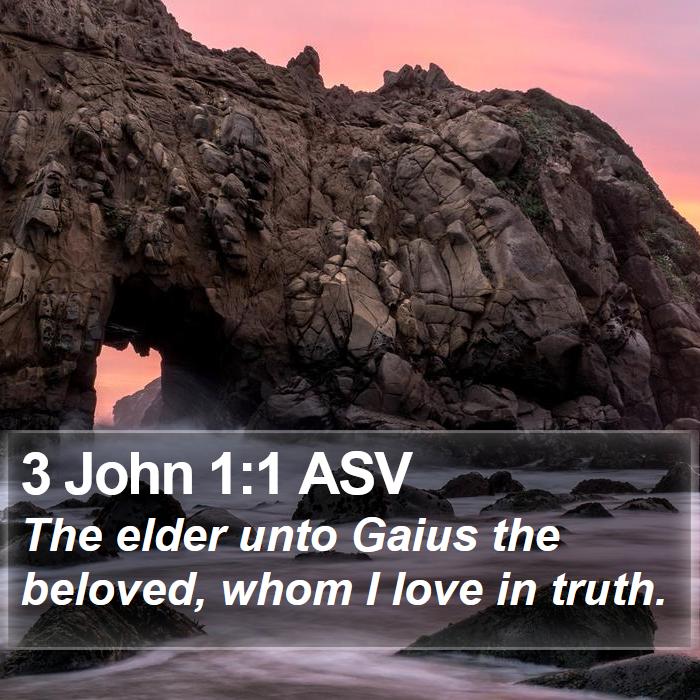 3 John 1:1 ASV - The elder unto Gaius the beloved, whom I love in - Bible Verse Picture