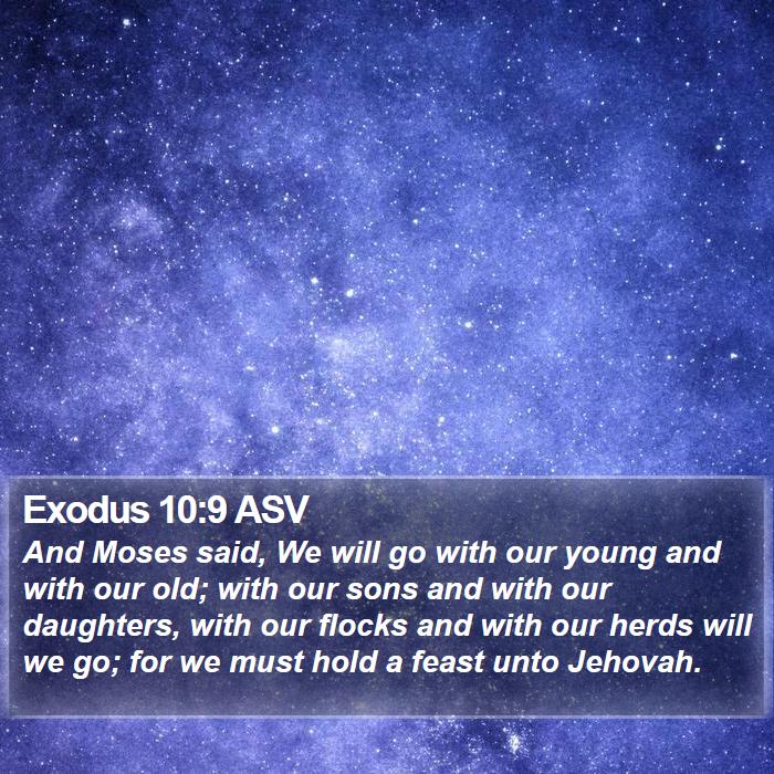 Exodus 10:9 ASV - And Moses said, We will go with our young and - Bible Verse Picture