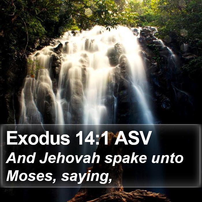 Exodus 14:1 ASV - And Jehovah spake unto Moses, - Bible Verse Picture