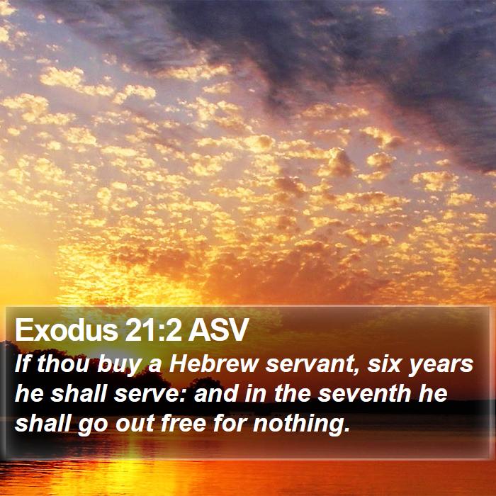 Exodus 21:2 ASV - If thou buy a Hebrew servant, six years he shall - Bible Verse Picture