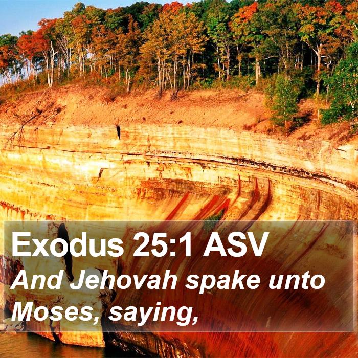 Exodus 25:1 ASV - And Jehovah spake unto Moses, - Bible Verse Picture