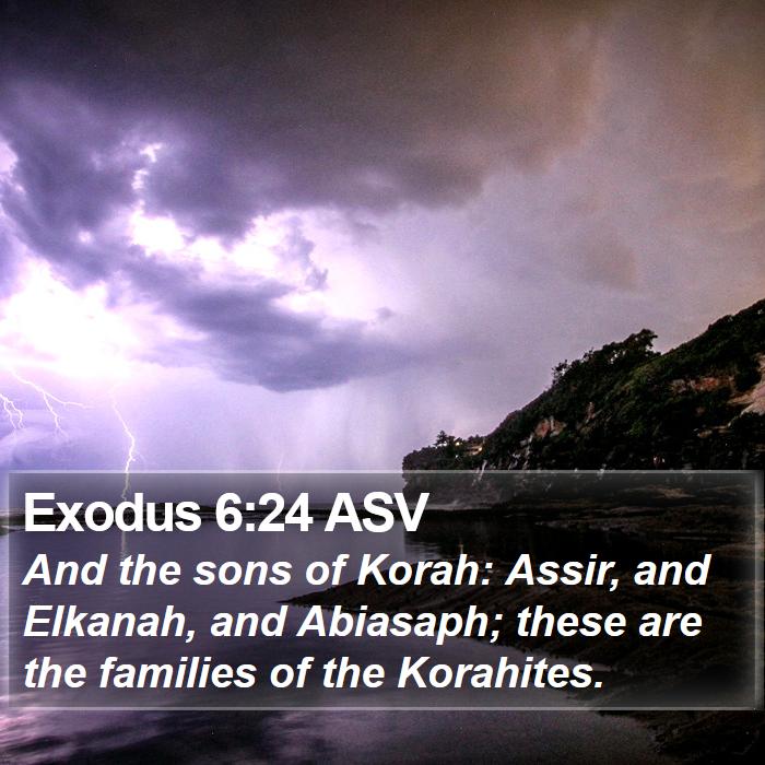 Exodus 6:24 ASV - And the sons of Korah: Assir, and Elkanah, and - Bible Verse Picture
