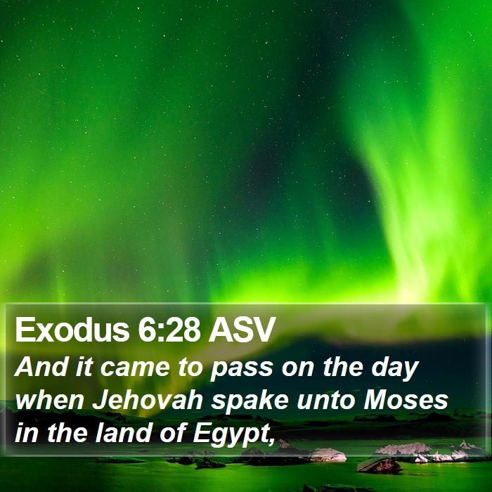Exodus 6:28 ASV - And it came to pass on the day when Jehovah spake - Bible Verse Picture