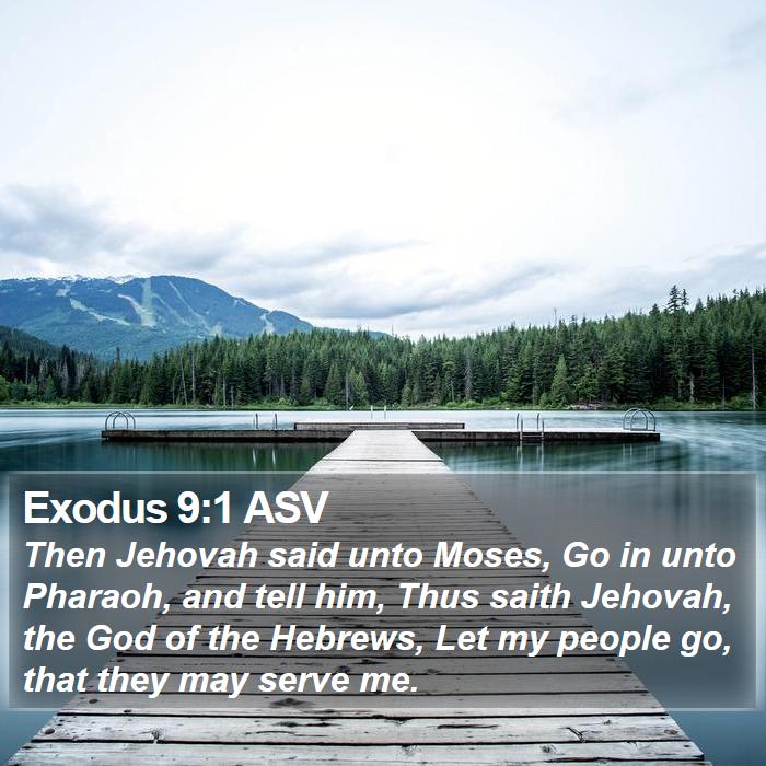 Exodus 9:1 ASV - Then Jehovah said unto Moses, Go in unto Pharaoh, - Bible Verse Picture