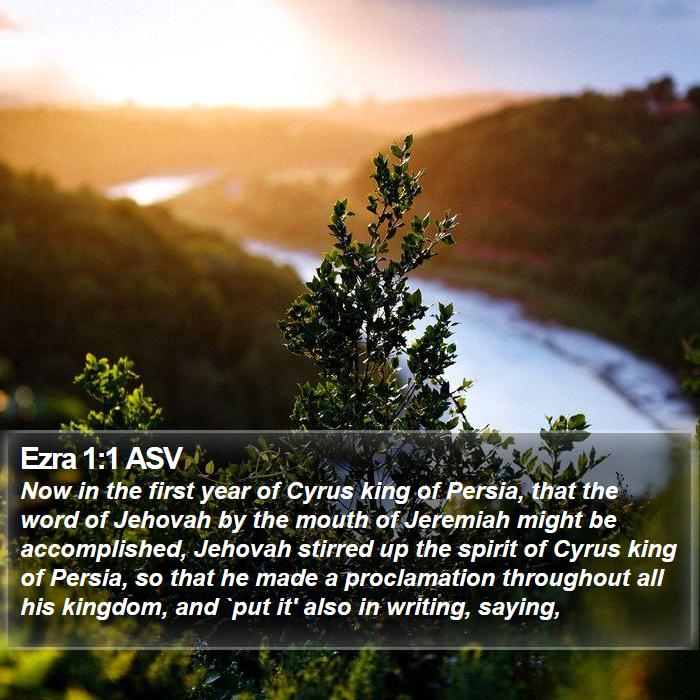 Ezra 1:1 ASV - Now in the first year of Cyrus king of Persia, - Bible Verse Picture