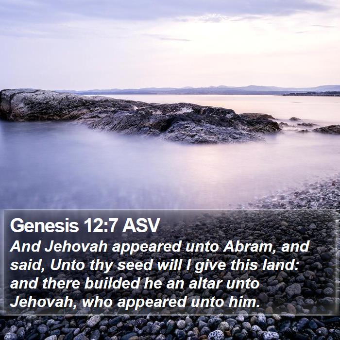 Genesis 12:7 ASV - And Jehovah appeared unto Abram, and said, Unto - Bible Verse Picture