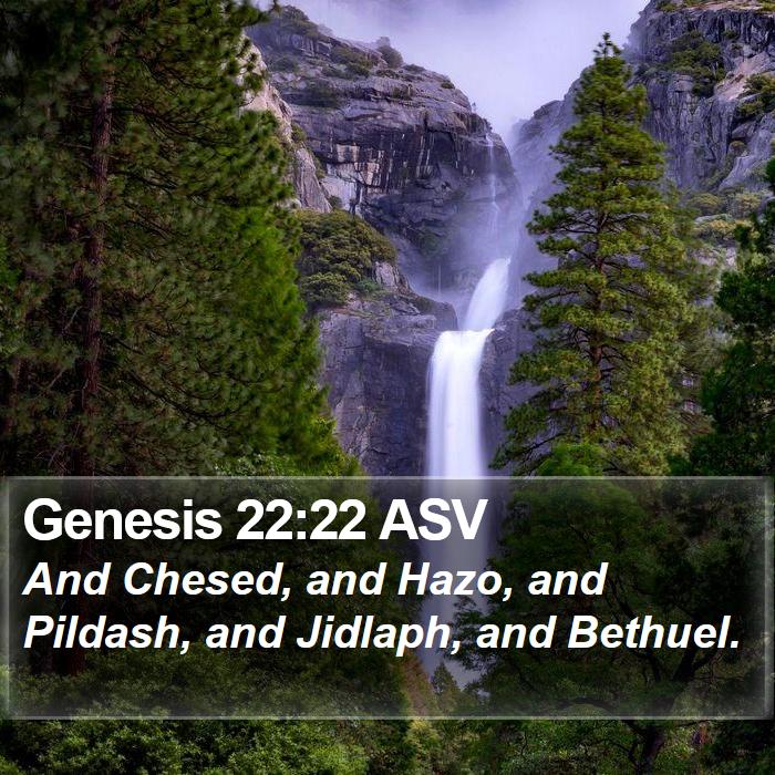 Genesis 22:22 ASV - And Chesed, and Hazo, and Pildash, and Jidlaph, - Bible Verse Picture