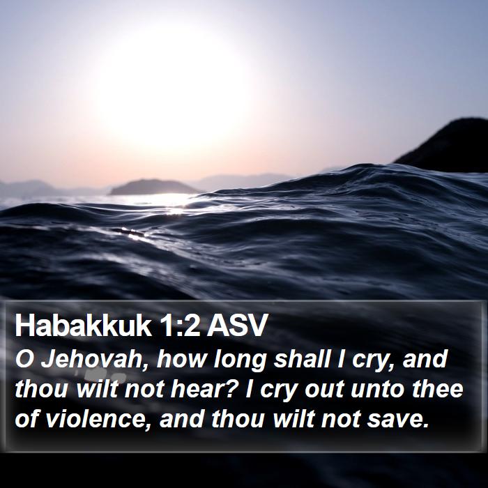 Habakkuk 1:2 ASV - O Jehovah, how long shall I cry, and thou wilt - Bible Verse Picture