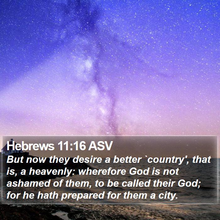Hebrews 11:16 ASV - But now they desire a better `country', that is, - Bible Verse Picture
