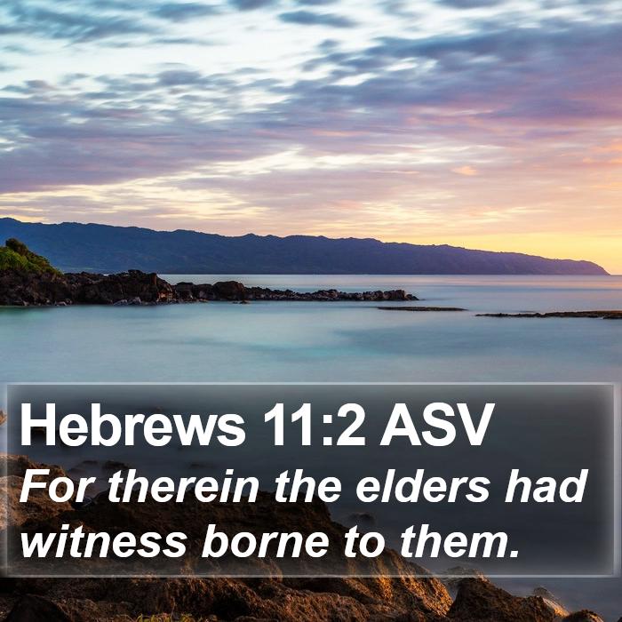 Hebrews 11:2 ASV - For therein the elders had witness borne to - Bible Verse Picture