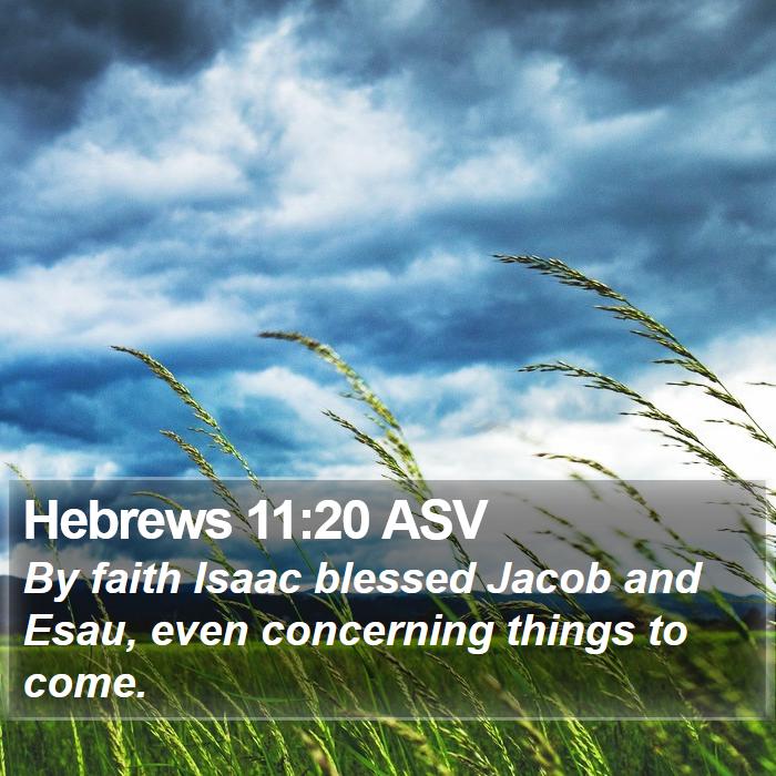 Hebrews 11:20 ASV - By faith Isaac blessed Jacob and Esau, even - Bible Verse Picture