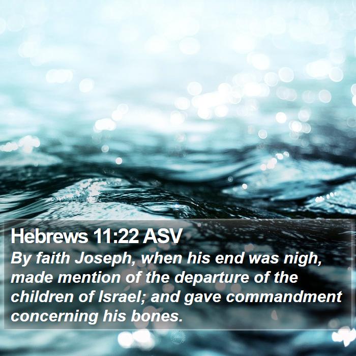 Hebrews 11:22 ASV - By faith Joseph, when his end was nigh, made - Bible Verse Picture