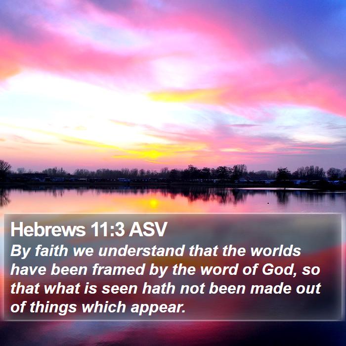 Hebrews 11:3 ASV - By faith we understand that the worlds have been - Bible Verse Picture