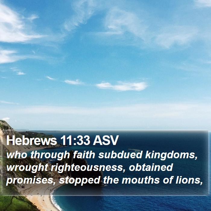 Hebrews 11:33 ASV - who through faith subdued kingdoms, wrought - Bible Verse Picture