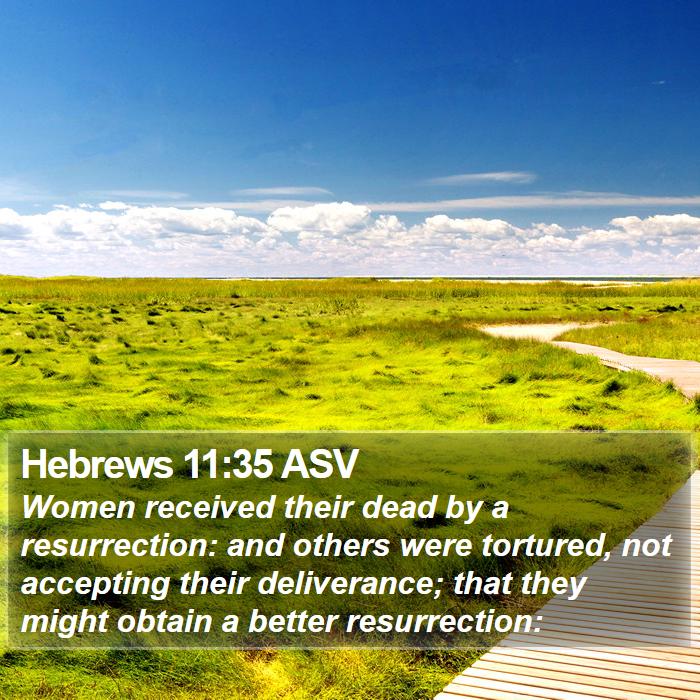 Hebrews 11:35 ASV - Women received their dead by a resurrection: and - Bible Verse Picture
