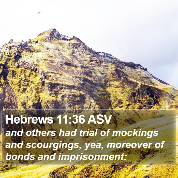 Hebrews 11:36 ASV - and others had trial of mockings and scourgings, - Bible Verse Picture