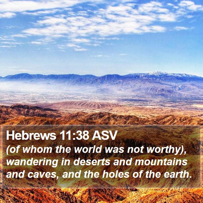 Hebrews 11:38 ASV - (of whom the world was not worthy), wandering in - Bible Verse Picture