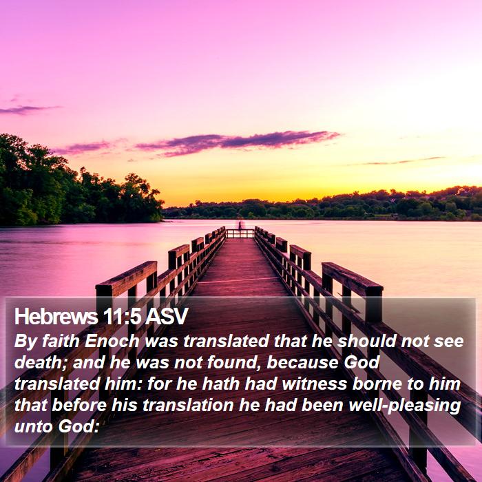 Hebrews 11:5 ASV - By faith Enoch was translated that he should not - Bible Verse Picture