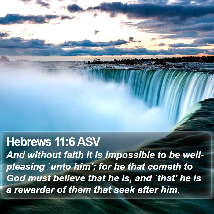 Hebrews 11:6 ASV - And without faith it is impossible to be - Bible Verse Picture