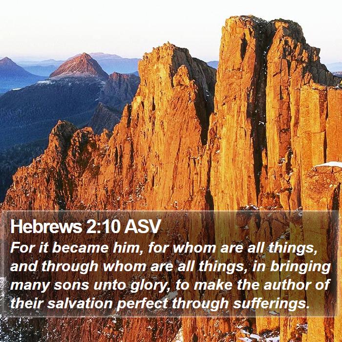 Hebrews 2:10 ASV - For it became him, for whom are all things, and - Bible Verse Picture