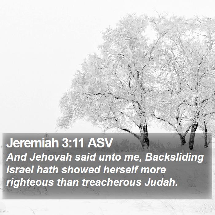 Jeremiah 3:11 ASV - And Jehovah said unto me, Backsliding Israel hath - Bible Verse Picture