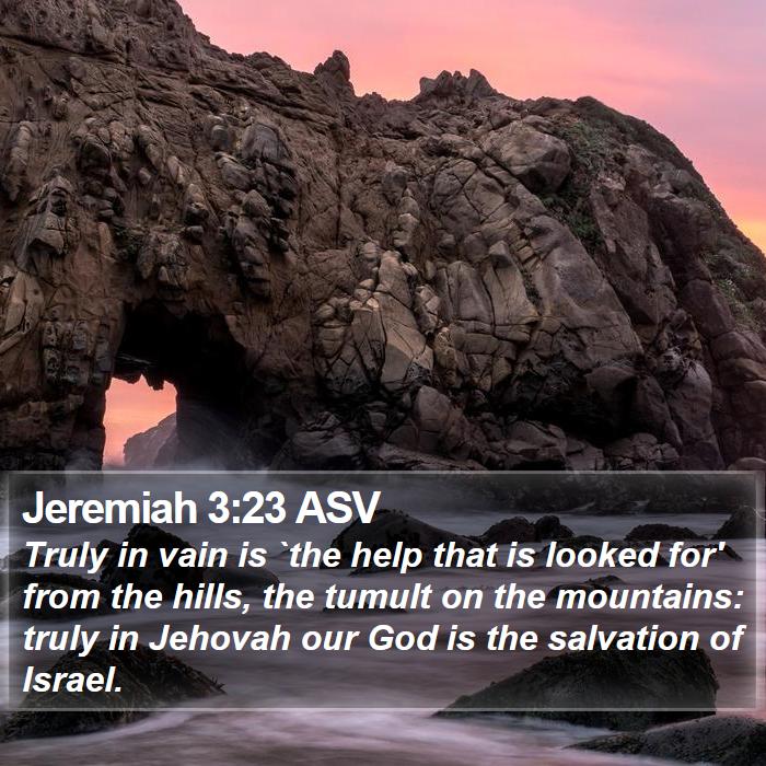 Jeremiah 3:23 ASV - Truly in vain is `the help that is looked for' - Bible Verse Picture