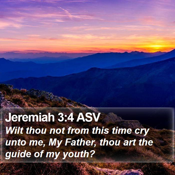 Jeremiah 3:4 ASV - Wilt thou not from this time cry unto me, My - Bible Verse Picture