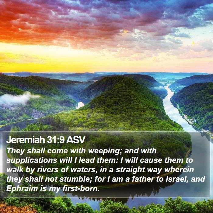 Jeremiah 31:9 ASV - They shall come with weeping; and with - Bible Verse Picture