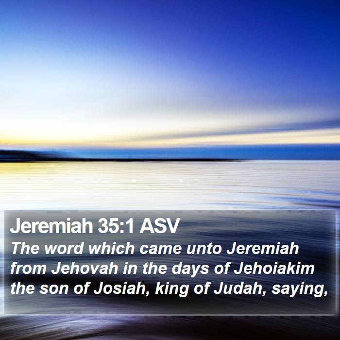 Jeremiah 35:1 ASV - The word which came unto Jeremiah from Jehovah in - Bible Verse Picture