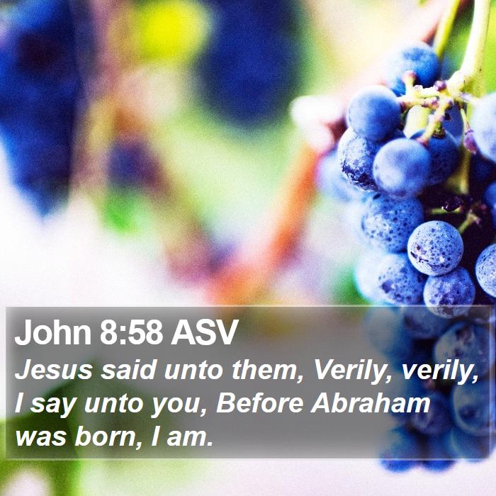 John 8:58 ASV - Jesus said unto them, Verily, verily, I say unto - Bible Verse Picture