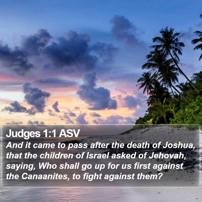 Judges 1:1 ASV - And it came to pass after the death of Joshua, - Bible Verse Picture