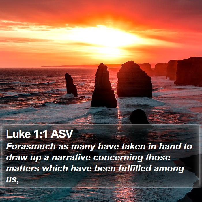 Luke 1:1 ASV - Forasmuch as many have taken in hand to draw up a - Bible Verse Picture
