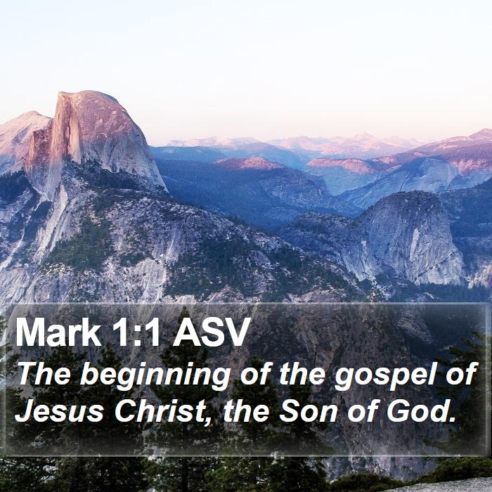 Mark 1:1 ASV - The beginning of the gospel of Jesus Christ, the - Bible Verse Picture