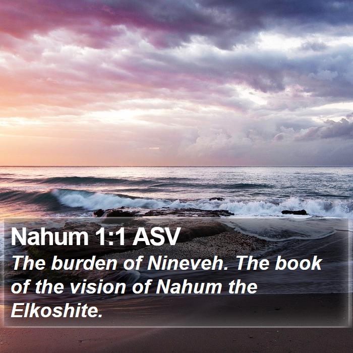 Nahum 1:1 ASV - The burden of Nineveh. The book of the vision of - Bible Verse Picture