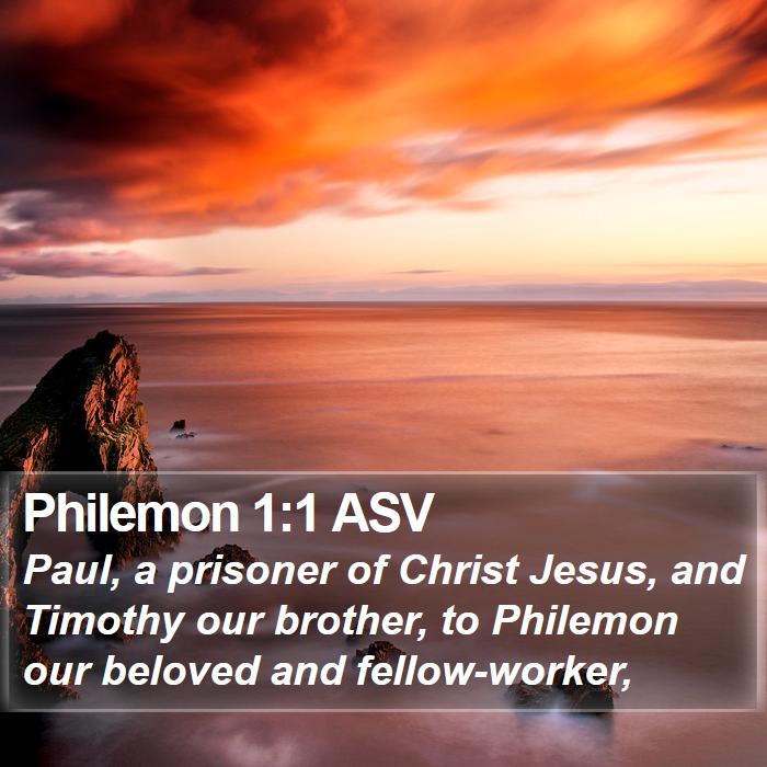 Philemon 1:1 ASV - Paul, a prisoner of Christ Jesus, and Timothy our - Bible Verse Picture
