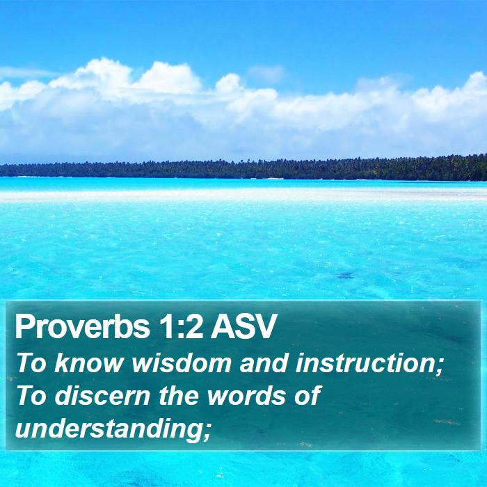 Proverbs 1:2 ASV - To know wisdom and instruction; To discern the - Bible Verse Picture
