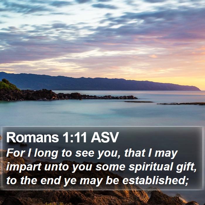 Romans 1:11 ASV - For I long to see you, that I may impart unto you - Bible Verse Picture