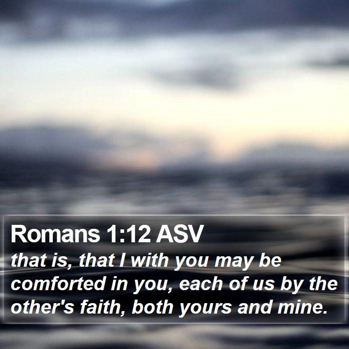 Romans 1:12 ASV - that is, that I with you may be comforted in you, - Bible Verse Picture