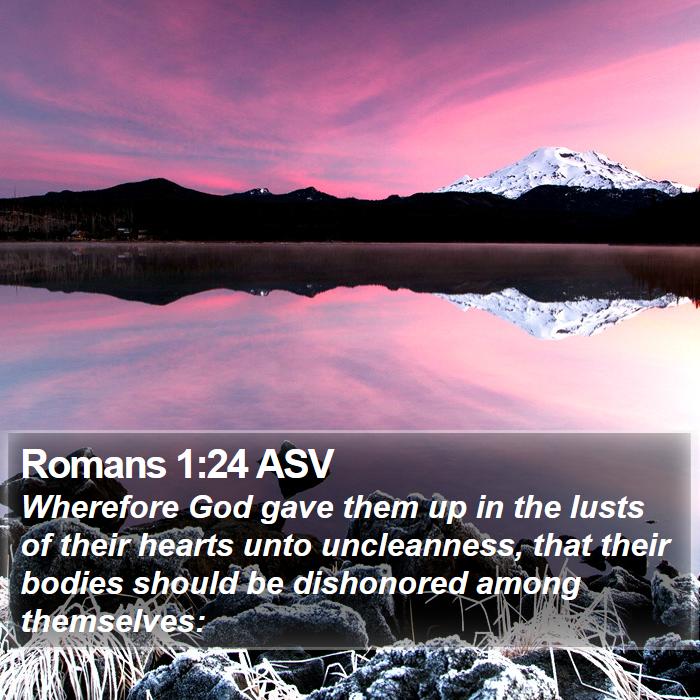 Romans 1:24 ASV - Wherefore God gave them up in the lusts of their - Bible Verse Picture
