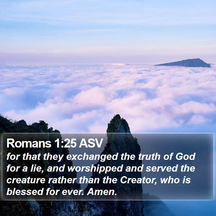 Romans 1:25 ASV - for that they exchanged the truth of God for a - Bible Verse Picture