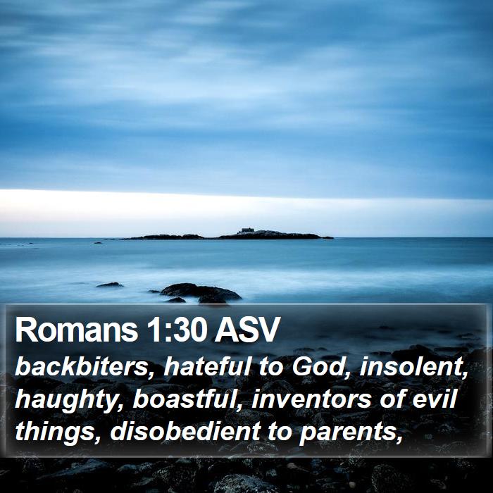 Romans 1:30 ASV - backbiters, hateful to God, insolent, haughty, - Bible Verse Picture